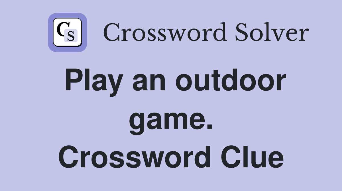 Play an outdoor game. Crossword Clue