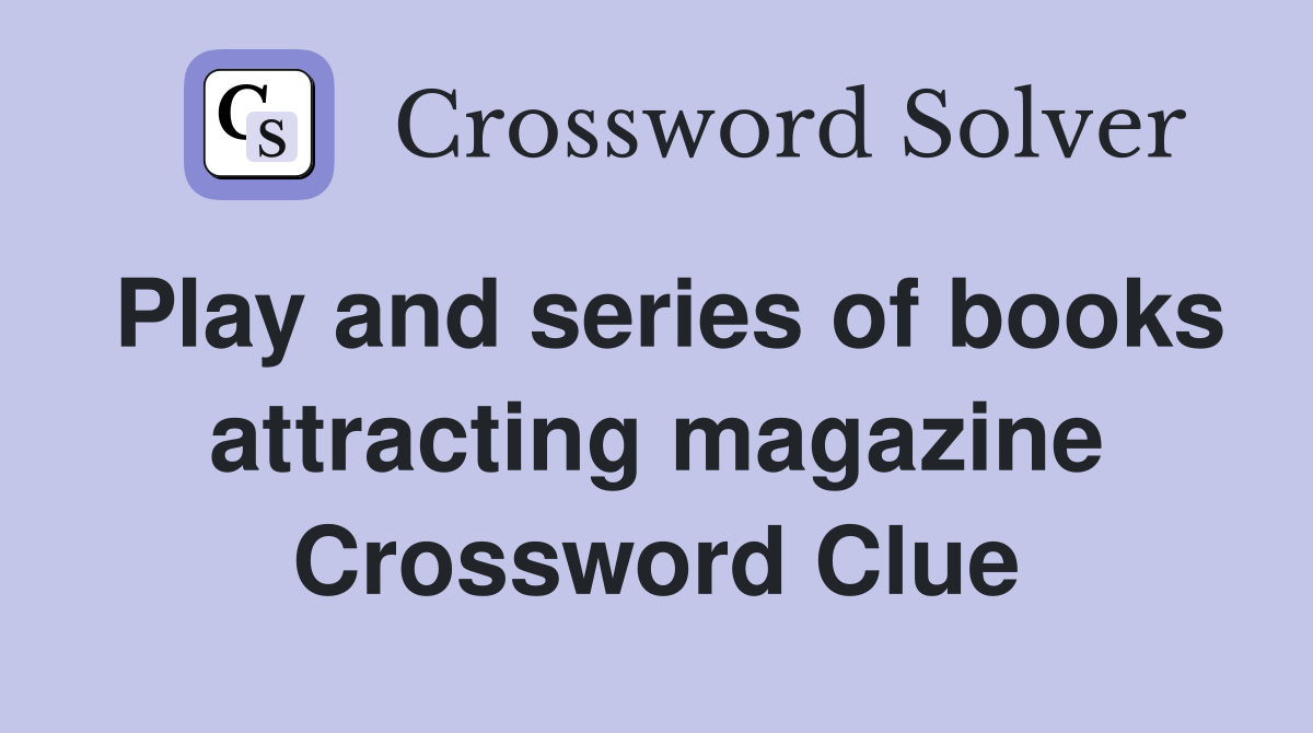 Play and series of books attracting magazine Crossword Clue