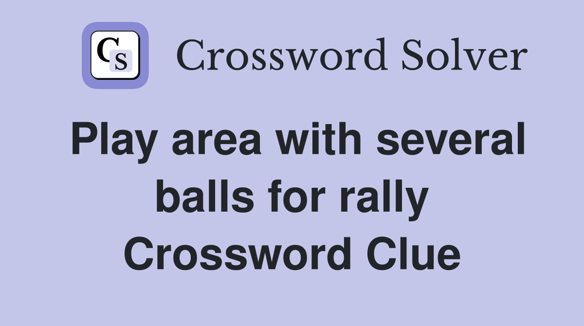 Play area with several balls for rally Crossword Clue