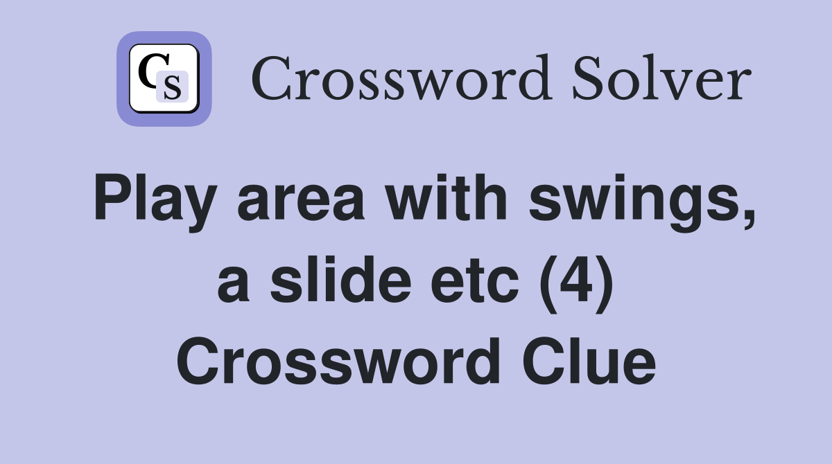 Play area with swings, a slide etc (4) Crossword Clue