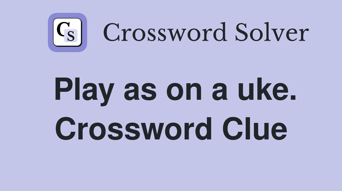 Play as on a uke. Crossword Clue