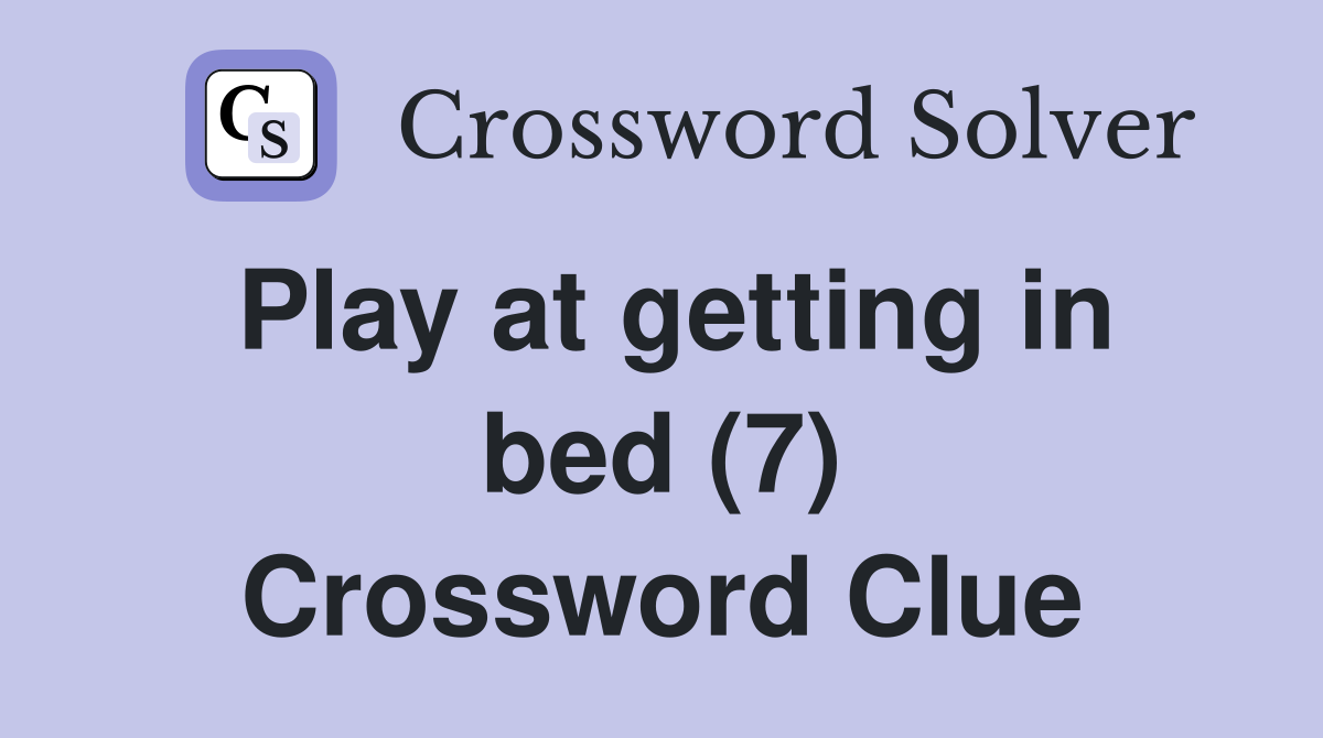 Play at getting in bed (7) Crossword Clue