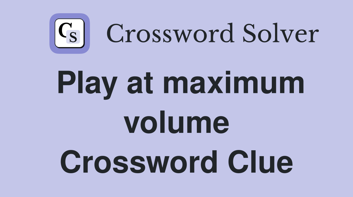 Play at maximum volume Crossword Clue