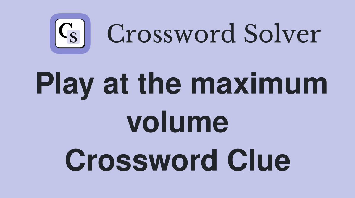 Play at the maximum volume Crossword Clue