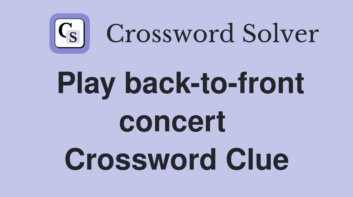 Play back-to-front concert  Crossword Clue