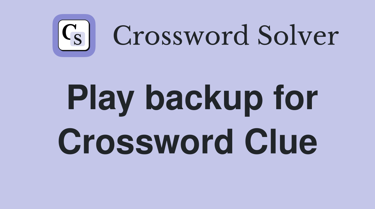 Play backup for Crossword Clue