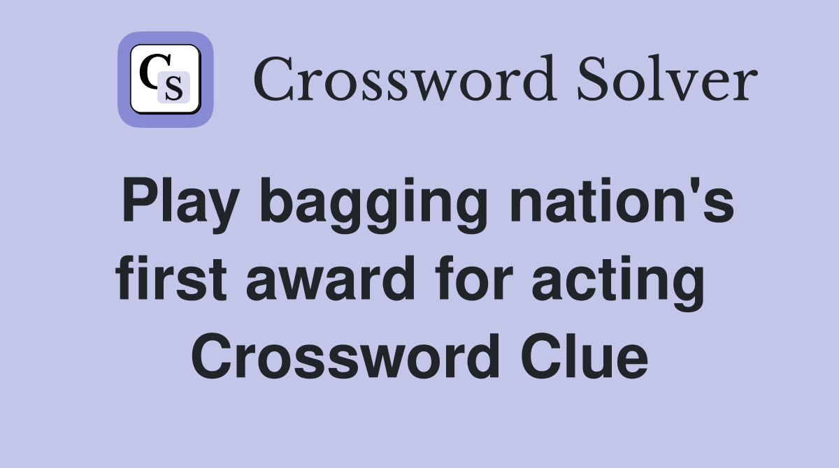 Play bagging nation's first award for acting  Crossword Clue