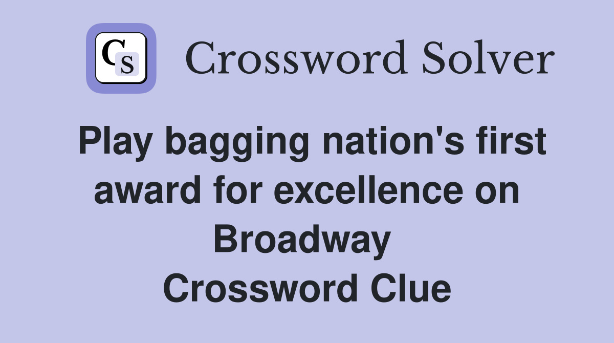 Play bagging nation's first award for excellence on Broadway  Crossword Clue