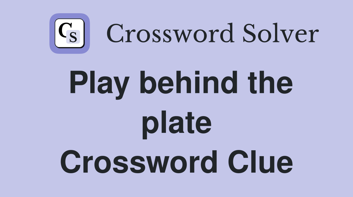 Play behind the plate Crossword Clue