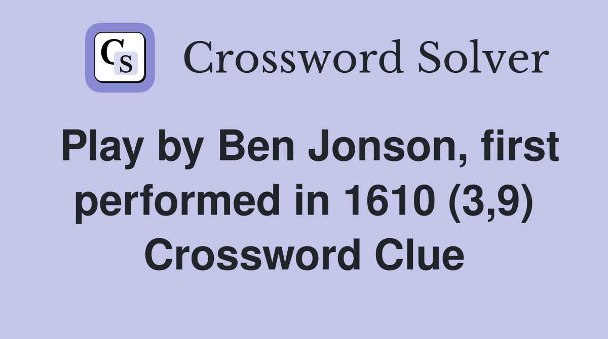 Play by Ben Jonson, first performed in 1610 (3,9) Crossword Clue