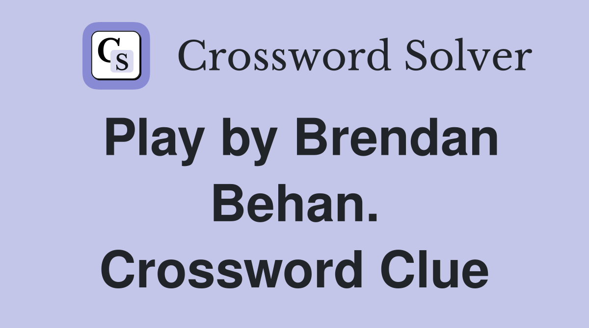 Play by Brendan Behan. Crossword Clue