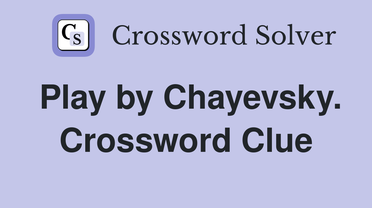 Play by Chayevsky. Crossword Clue