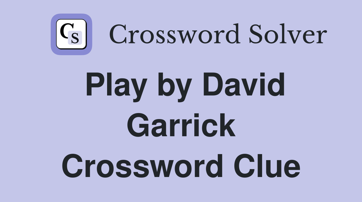 Play by David Garrick Crossword Clue