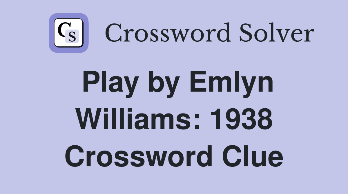 Play by Emlyn Williams: 1938 Crossword Clue