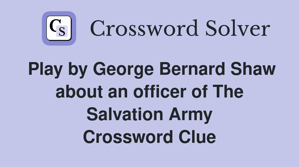 Play by George Bernard Shaw about an officer of The Salvation Army Crossword Clue