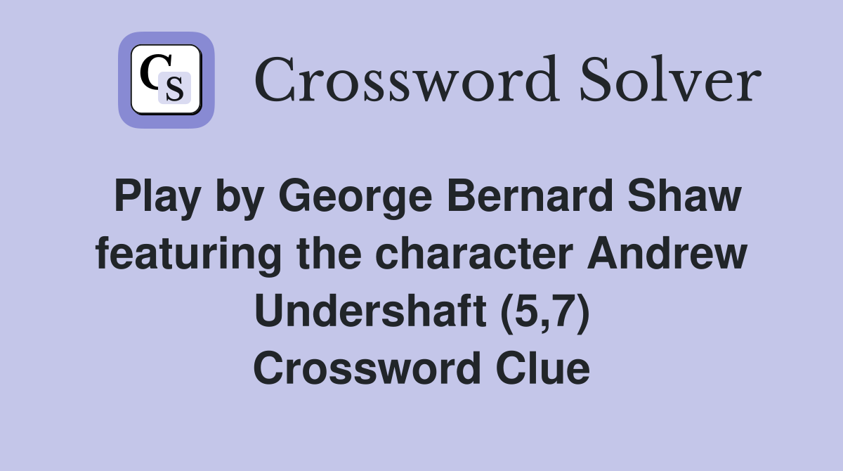 Play by George Bernard Shaw featuring the character Andrew Undershaft (5,7) Crossword Clue