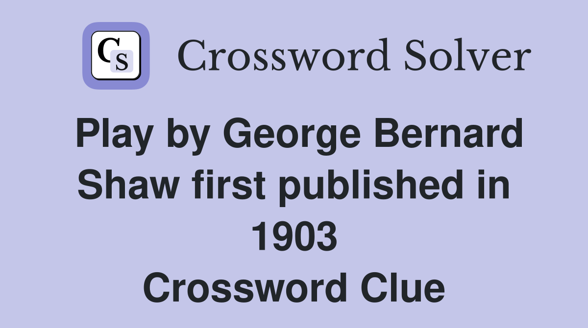 Play by George Bernard Shaw first published in 1903 Crossword Clue