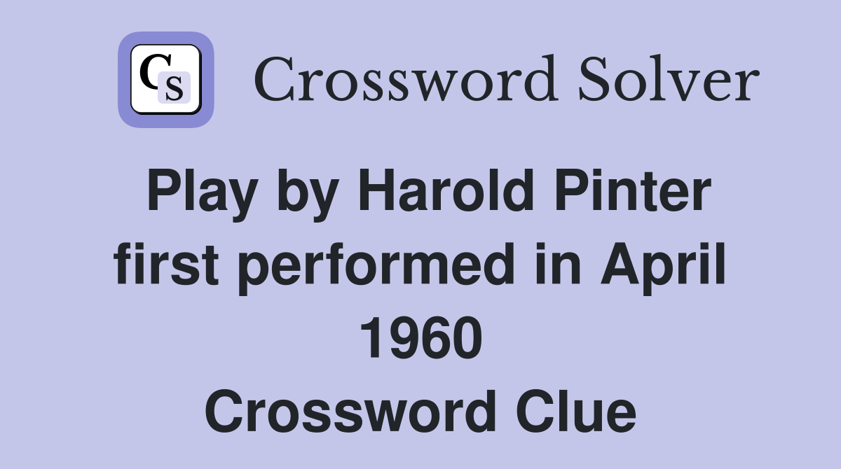 Play by Harold Pinter first performed in April 1960 Crossword Clue