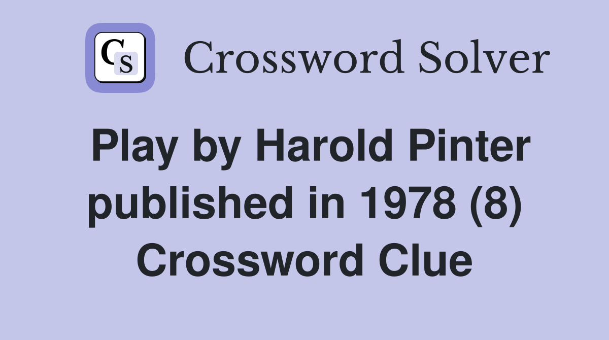Play by Harold Pinter published in 1978 (8) Crossword Clue
