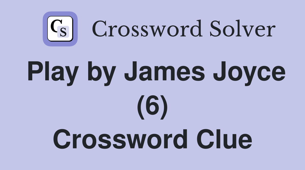 Play by James Joyce (6) Crossword Clue