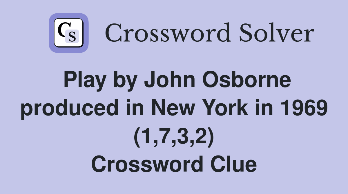Play by John Osborne produced in New York in 1969 (1,7,3,2) Crossword Clue