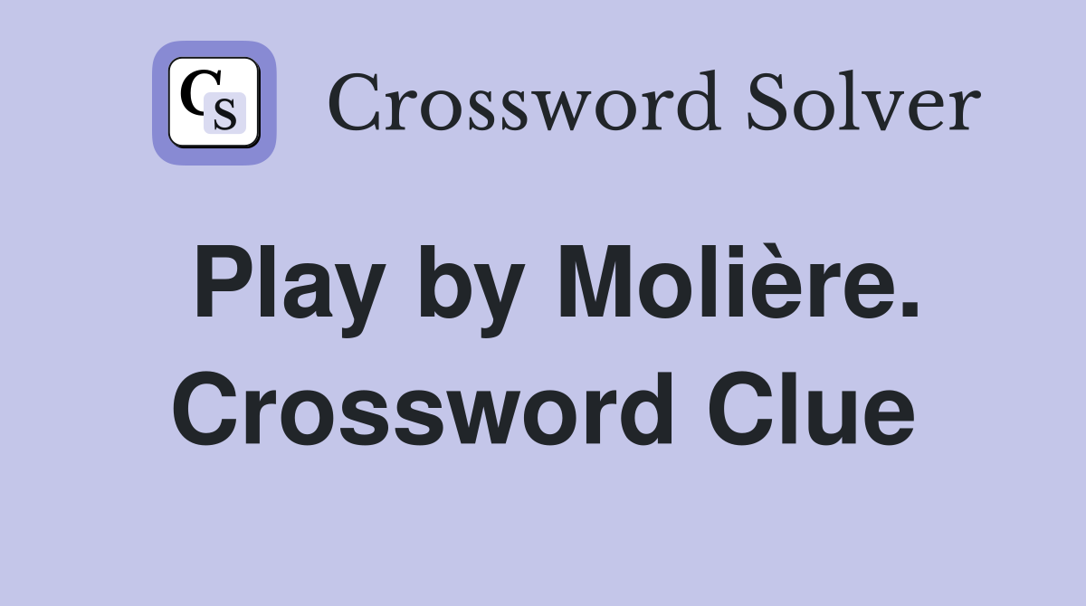 Play by Molière. Crossword Clue