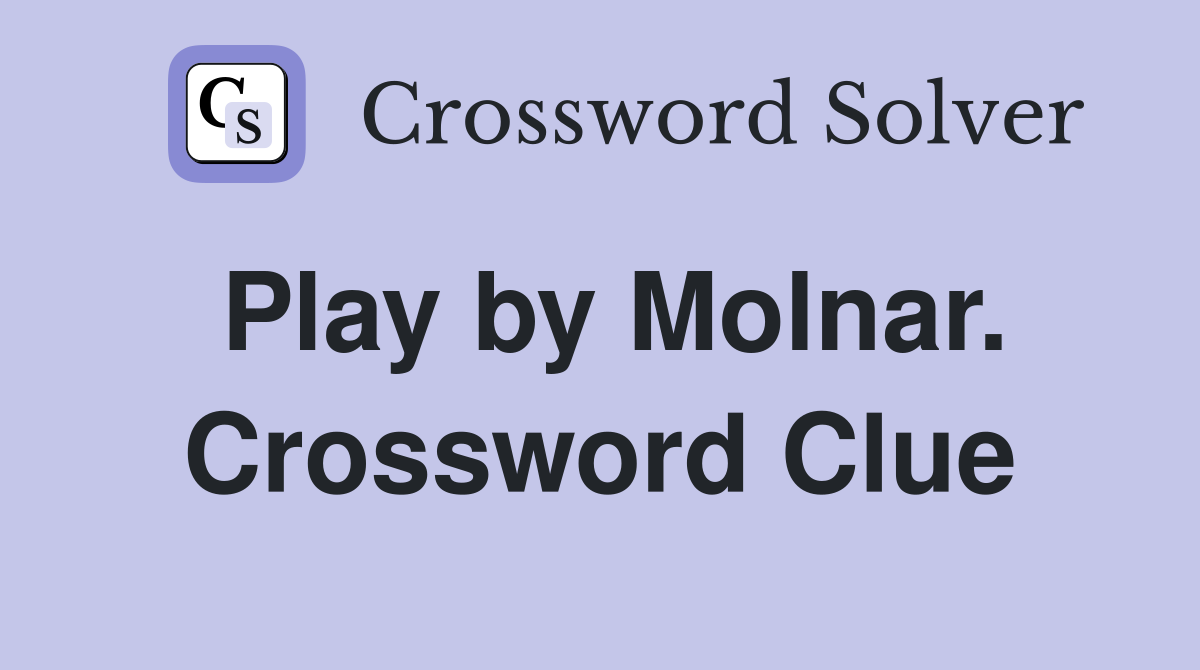 Play by Molnar. Crossword Clue