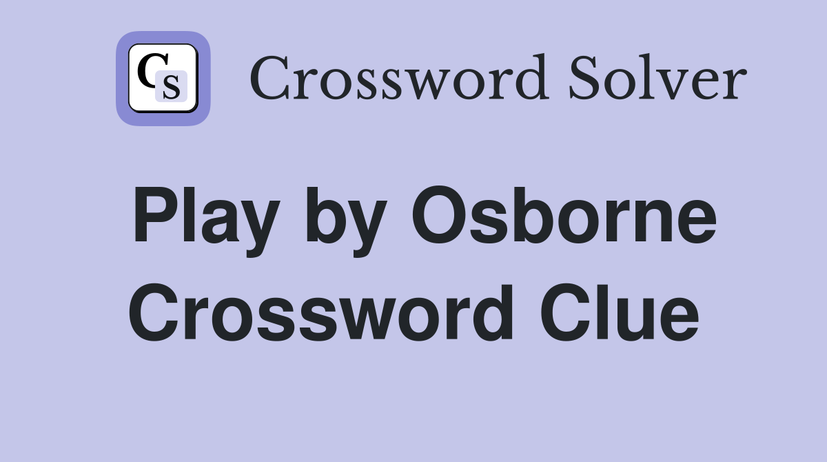 Play by Osborne Crossword Clue