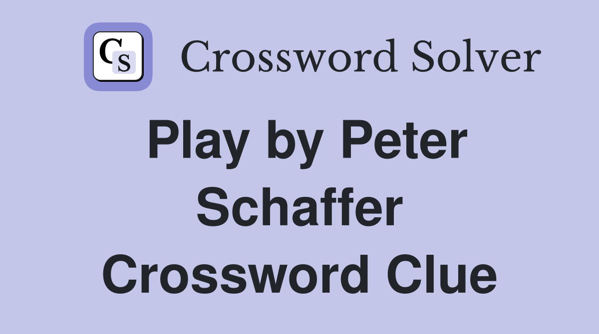 Play by Peter Schaffer Crossword Clue