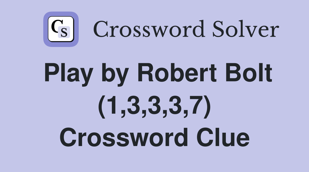 Play by Robert Bolt (1,3,3,3,7) Crossword Clue