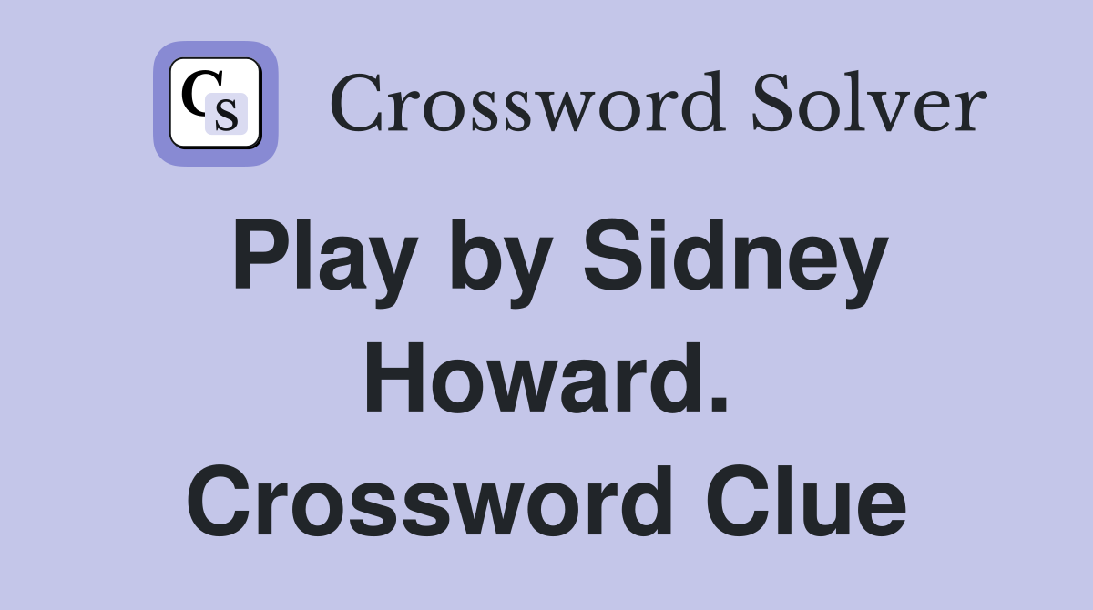Play by Sidney Howard. Crossword Clue
