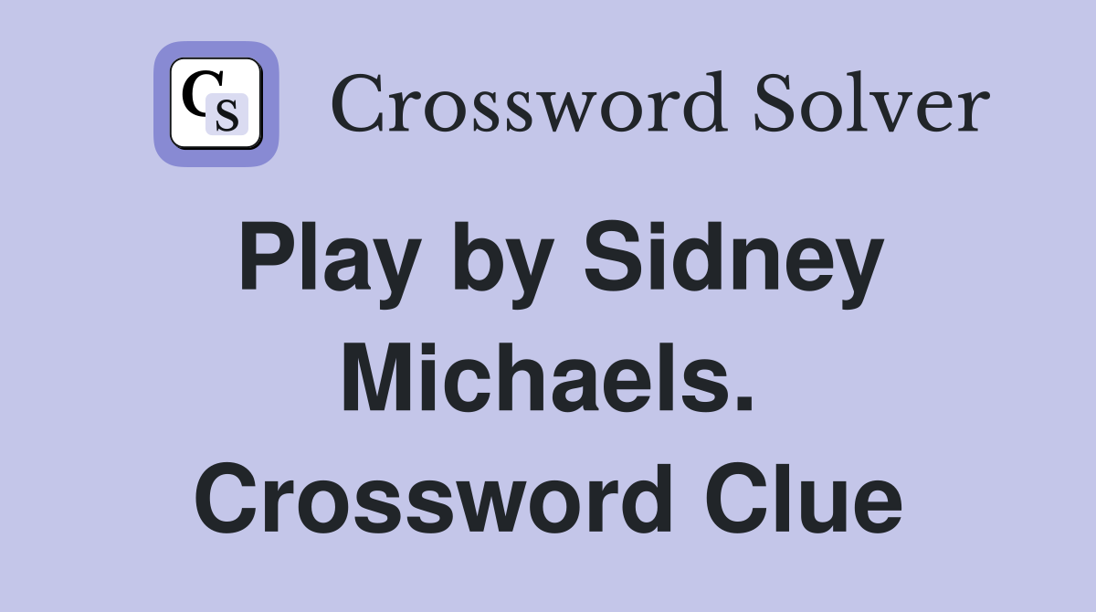 Play by Sidney Michaels. Crossword Clue