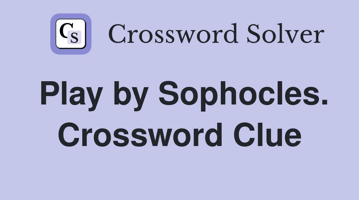Play by Sophocles. Crossword Clue