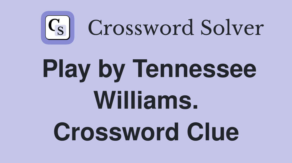 Play by Tennessee Williams. Crossword Clue