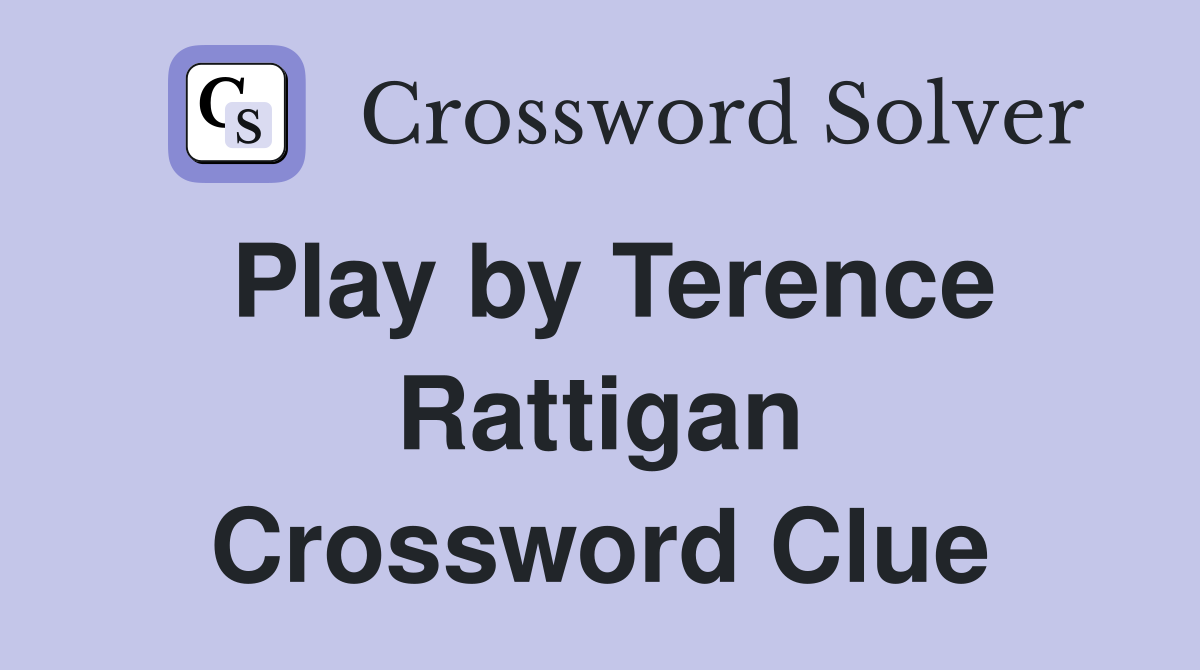 Play by Terence Rattigan Crossword Clue