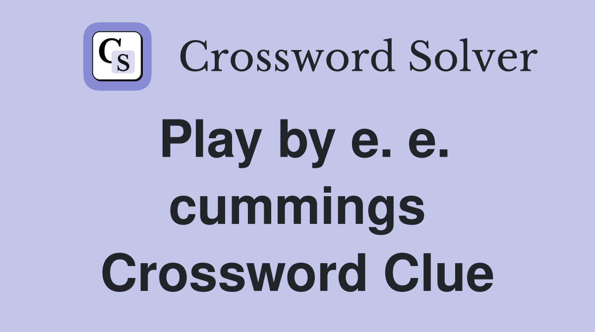 Play by e. e. cummings Crossword Clue