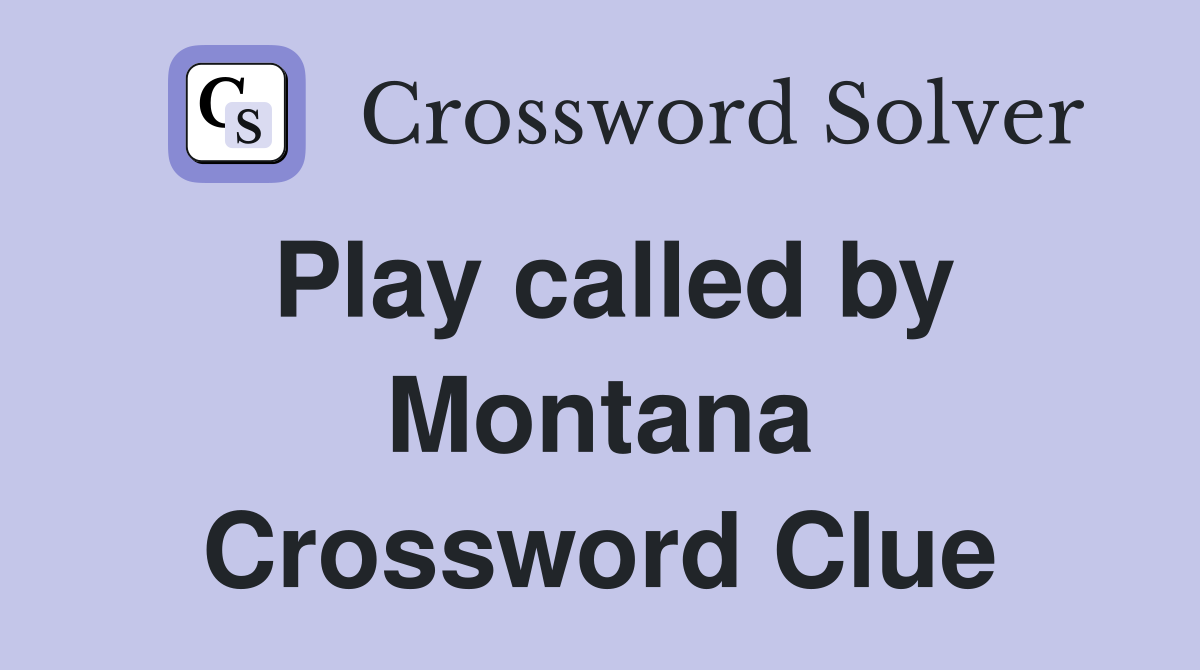 Play called by Montana Crossword Clue