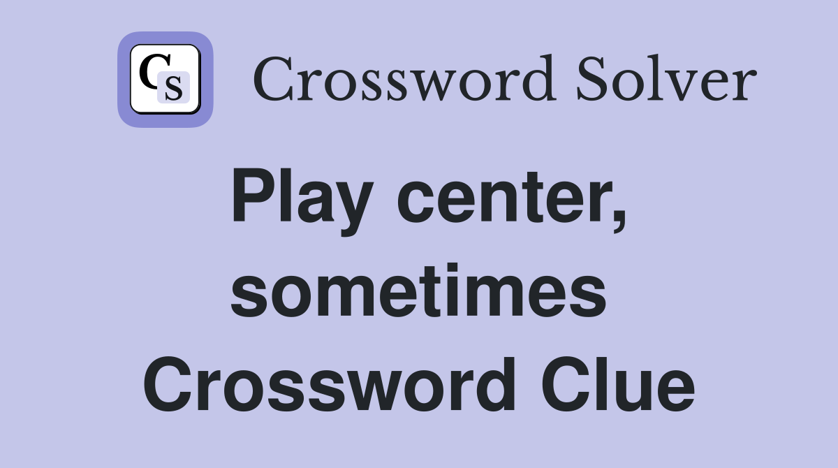 Play center, sometimes Crossword Clue