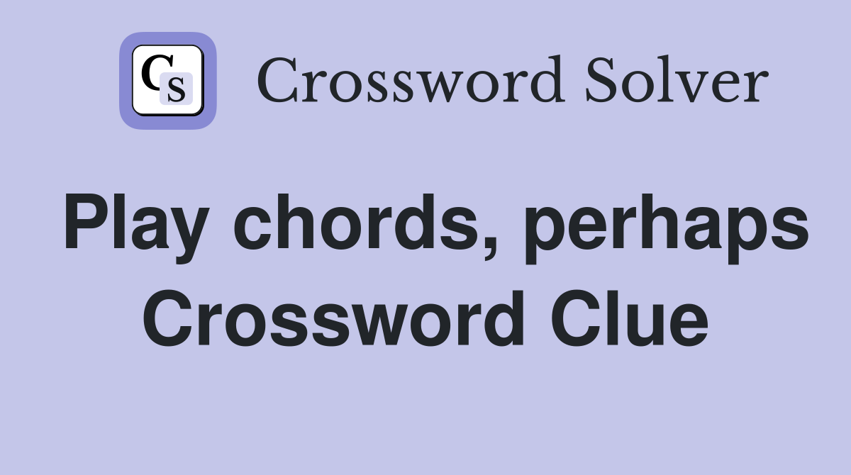 Play chords, perhaps Crossword Clue