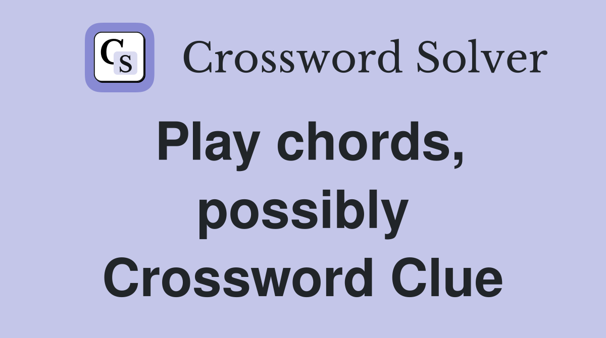 Play chords, possibly Crossword Clue