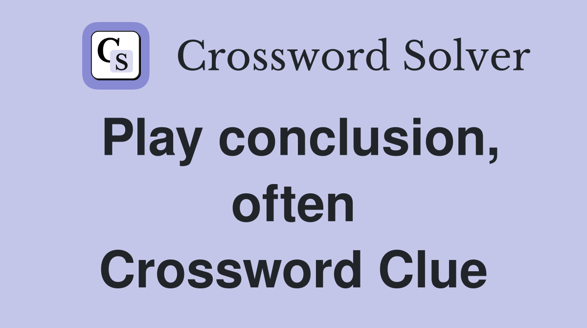 Play conclusion, often Crossword Clue