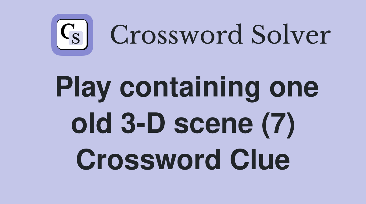 Play containing one old 3-D scene (7) Crossword Clue
