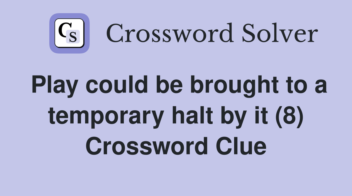 Play could be brought to a temporary halt by it (8) Crossword Clue