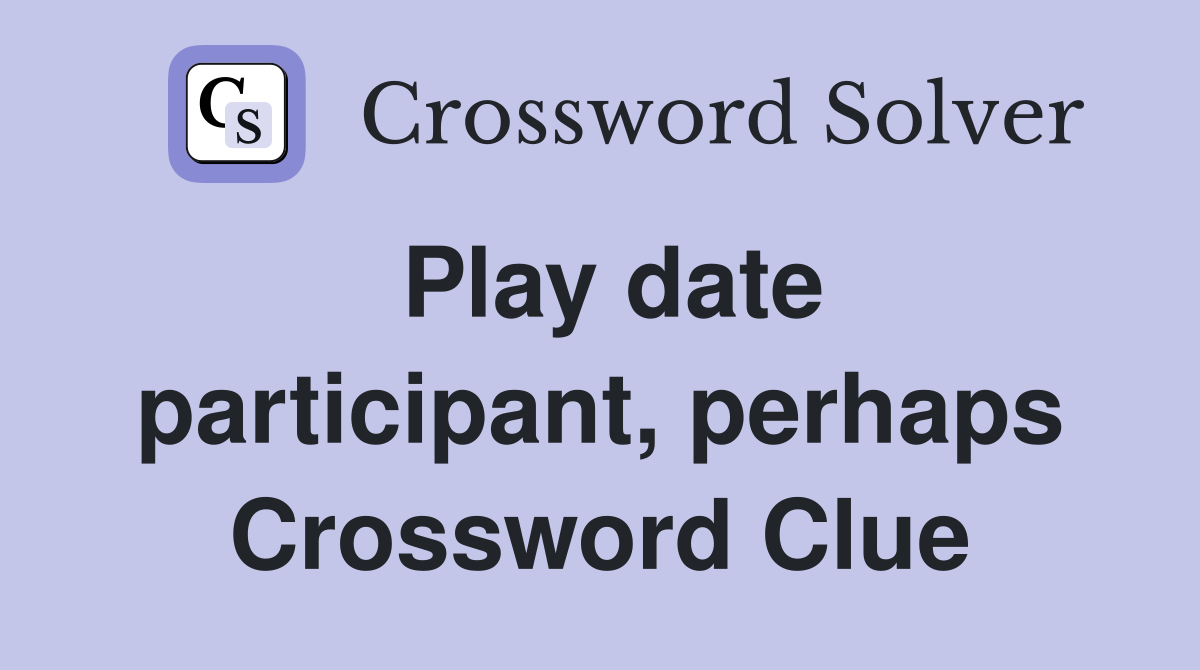 Play date participant, perhaps Crossword Clue