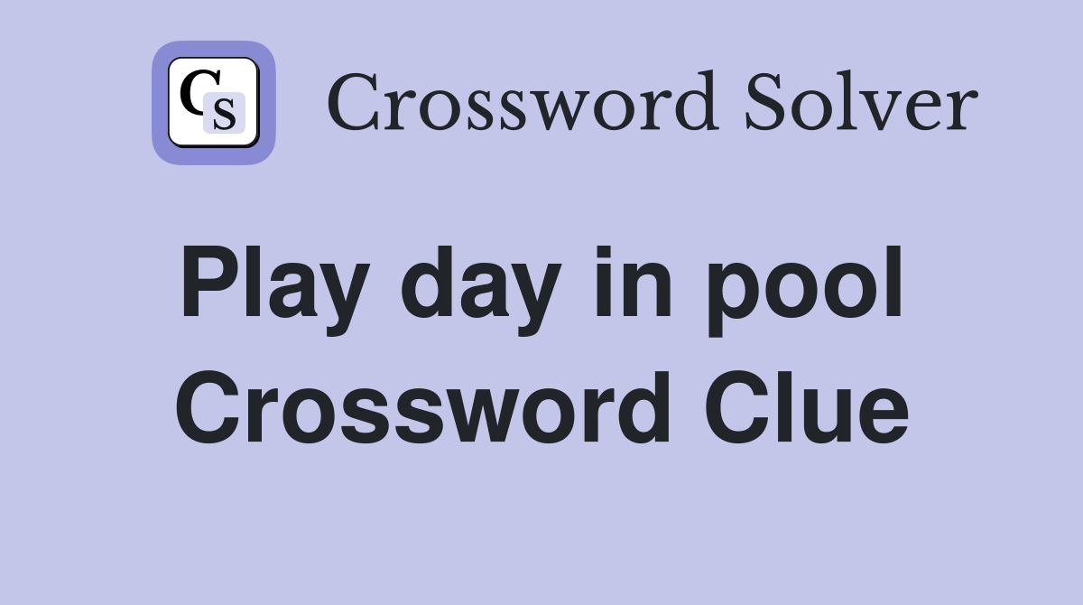 Play day in pool  Crossword Clue