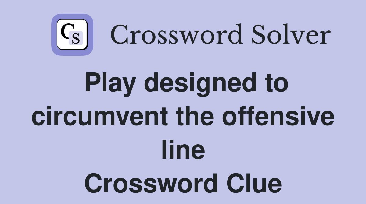 Play designed to circumvent the offensive line Crossword Clue