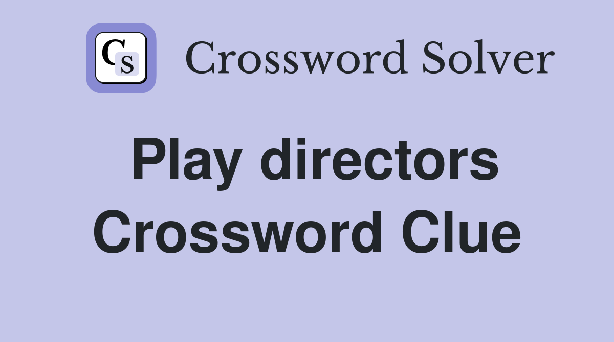 Play directors Crossword Clue