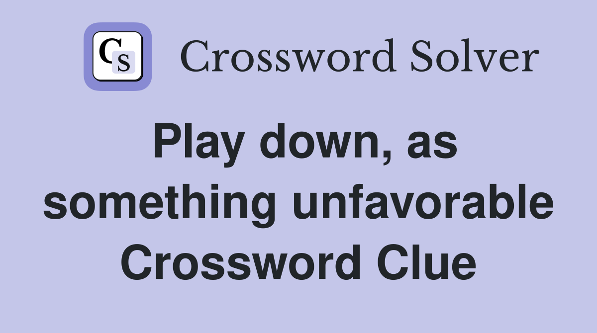 Play down, as something unfavorable Crossword Clue