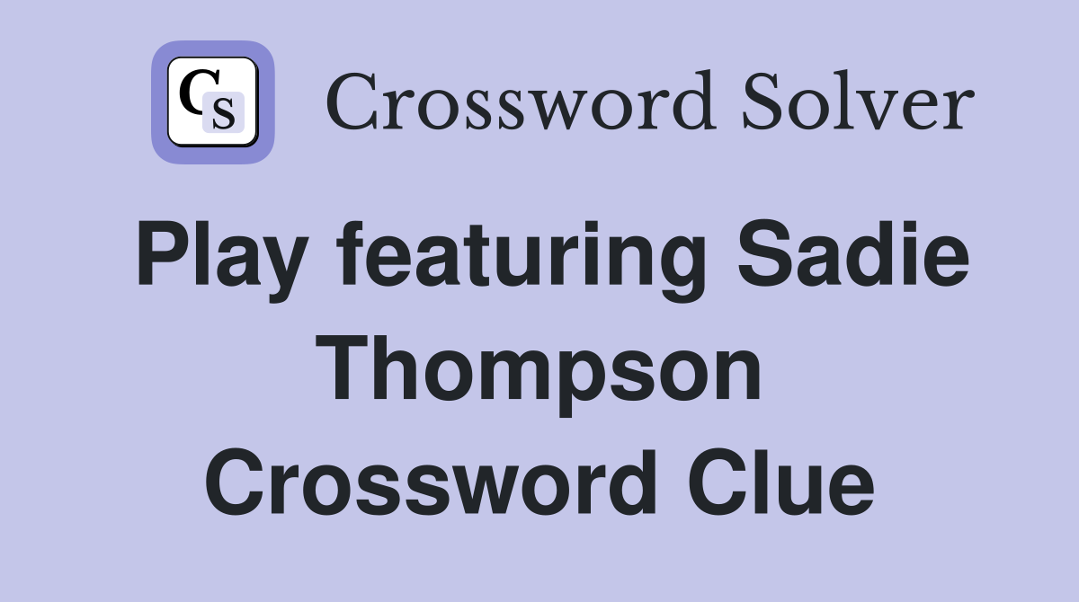 Play featuring Sadie Thompson Crossword Clue
