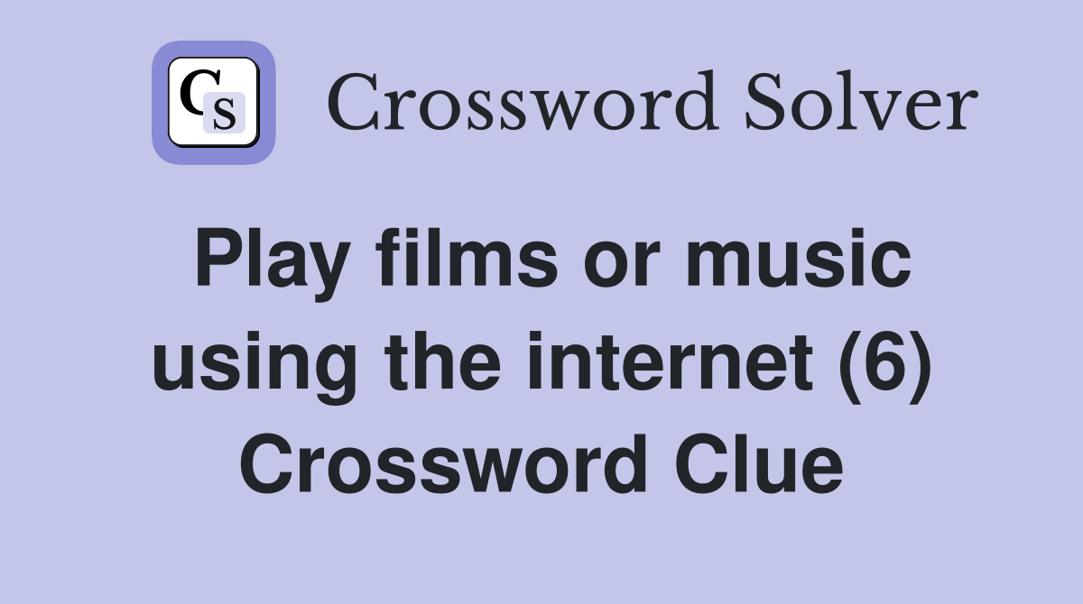 Play films or music using the internet (6) Crossword Clue